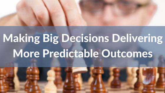 Making Big Decisions Delivering More Predictable Outcomes.png