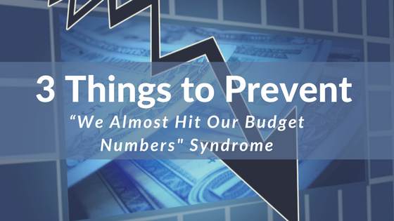 3 Things to Prevent the -We Almost Hit Our Budget Numbers -Syndrome.png